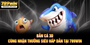 Bắn Cá 3D - Giao Diện Sắc Nét, Chân Thực, Săn Thưởng Hấp Dẫn