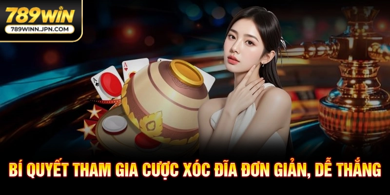 Bí quyết tham gia cược xóc đĩa đơn giản, dễ thắng