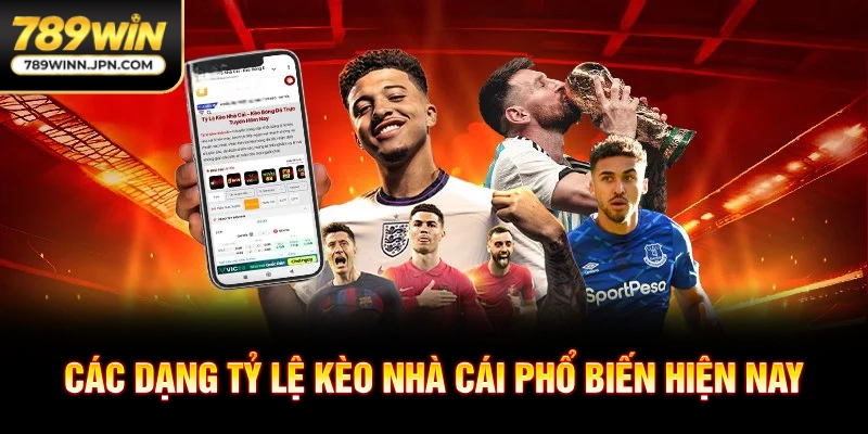 Các dạng tỷ lệ kèo nhà cái phổ biến hiện nay