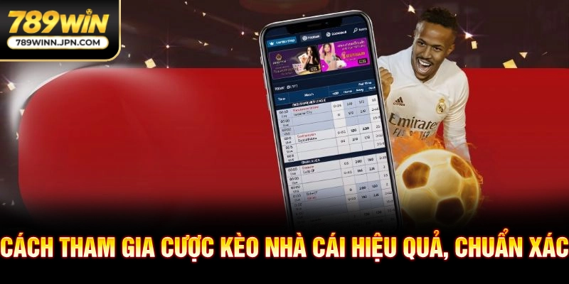 Cách tham gia cược kèo nhà cái hiệu quả, chuẩn xác