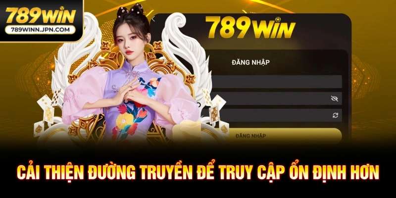 Cải thiện đường truyền để truy cập ổn định hơn