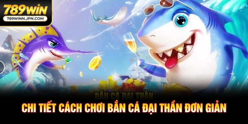 Chi tiết cách chơi bắn cá đại thần đơn giản