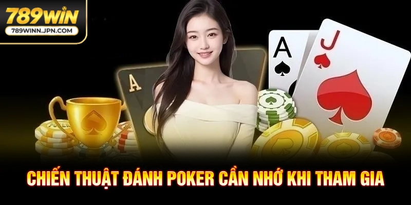 Chiến thuật đánh Poker cần nhớ khi tham gia