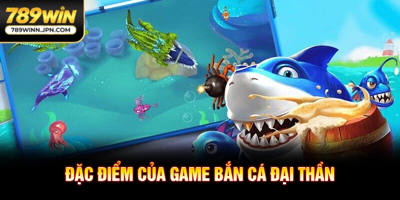 Đặc điểm của game bắn cá đại thần