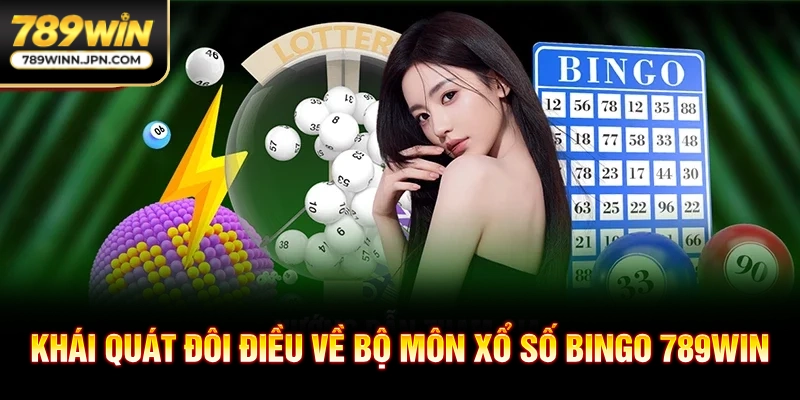 Khái quát đôi điều về bộ môn xổ số Bingo 789WIN