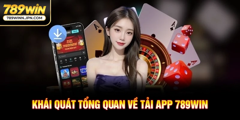 Khái quát tổng quan về tải app 789win