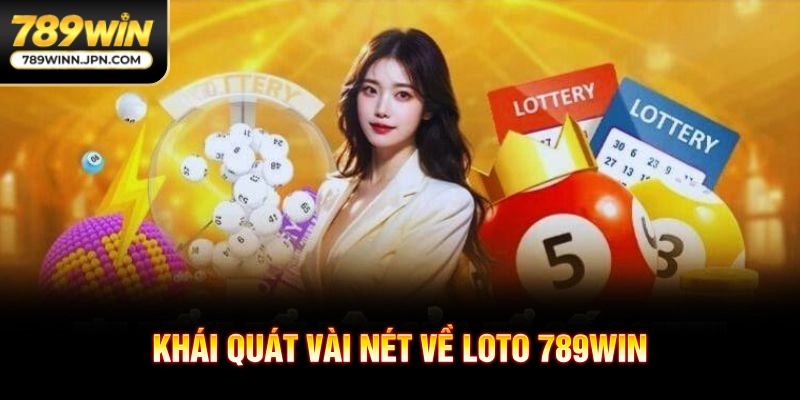 Khái quát vài nét về loto 789win