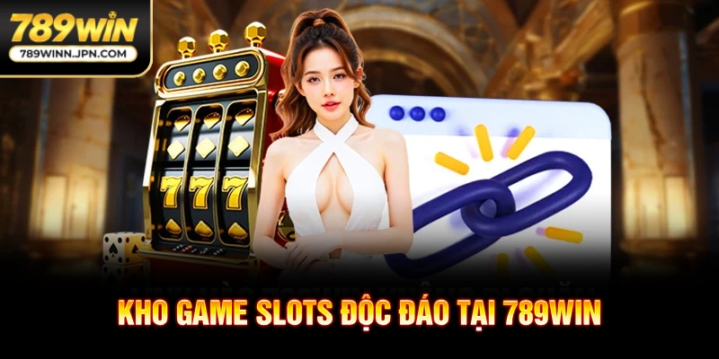 Kho game slots độc đáo tại 789WIN