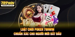 Luật Chơi Poker 789Win Chuẩn Xác Cho Người Mới Bắt Đầu
