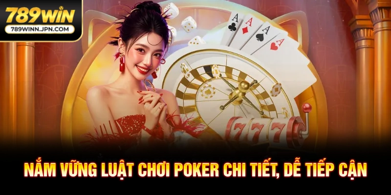 Nắm vững luật chơi Poker chi tiết, dễ tiếp cận