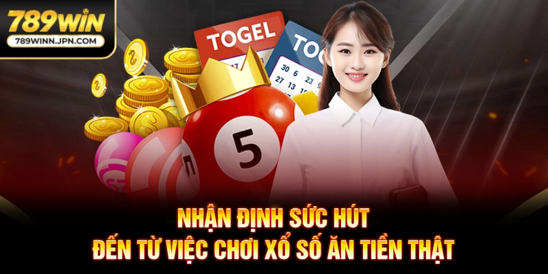 Nhận định sức hút đến từ việc chơi xổ số ăn tiền thật