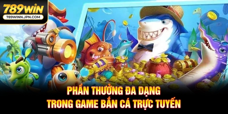 Phần thưởng đa dạng trong game bắn cá trực tuyến