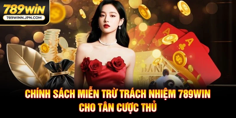 Chính sách miễn trừ trách nhiệm 789WIN cho tân cược thủ
