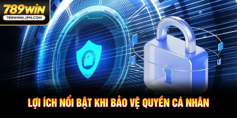 Lợi ích nổi bật khi bảo vệ quyền cá nhân