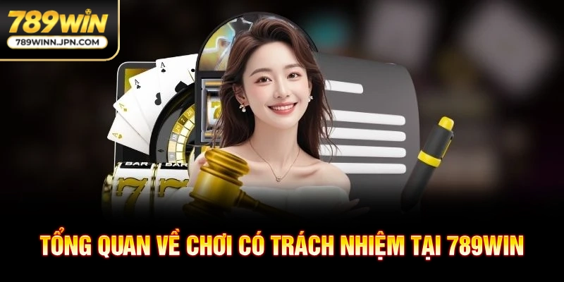Tổng quan về chơi có trách nhiệm tại 789Win